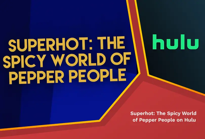 Superhot: the spicy world of pepper people on hulu